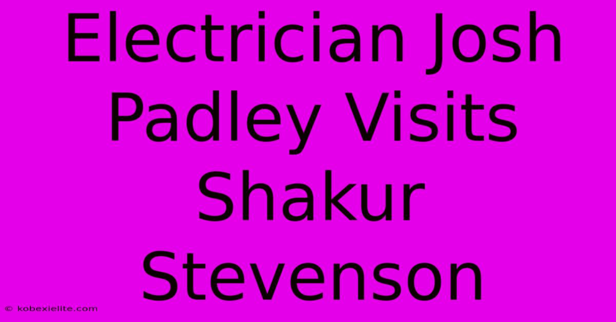 Electrician Josh Padley Visits Shakur Stevenson