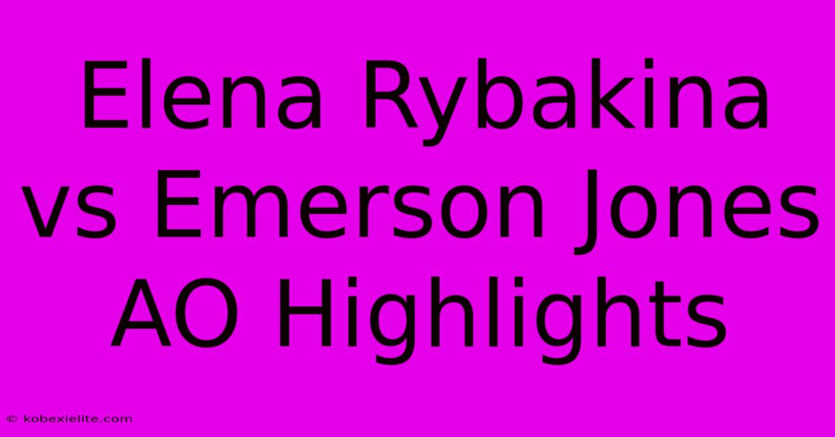 Elena Rybakina Vs Emerson Jones AO Highlights