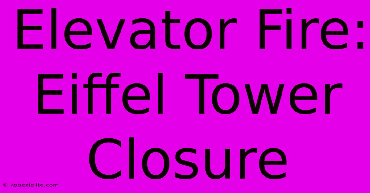 Elevator Fire: Eiffel Tower Closure