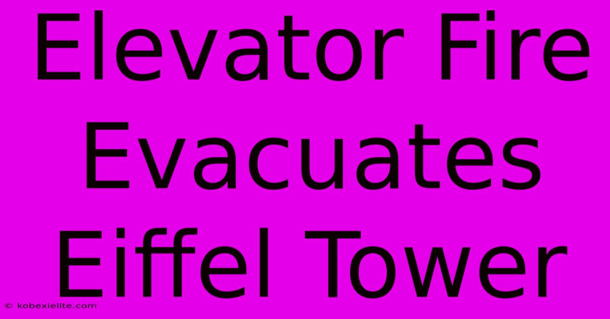 Elevator Fire Evacuates Eiffel Tower