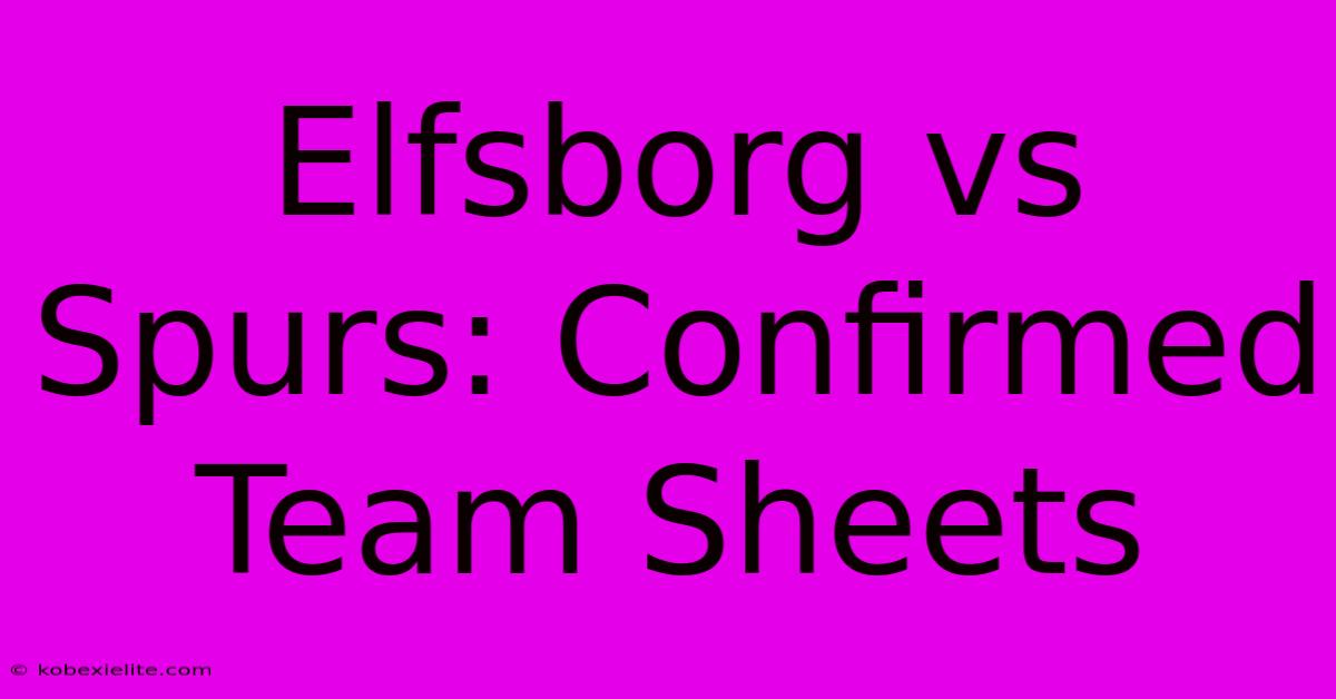 Elfsborg Vs Spurs: Confirmed Team Sheets