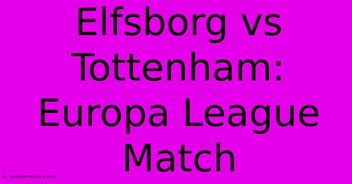 Elfsborg Vs Tottenham: Europa League Match