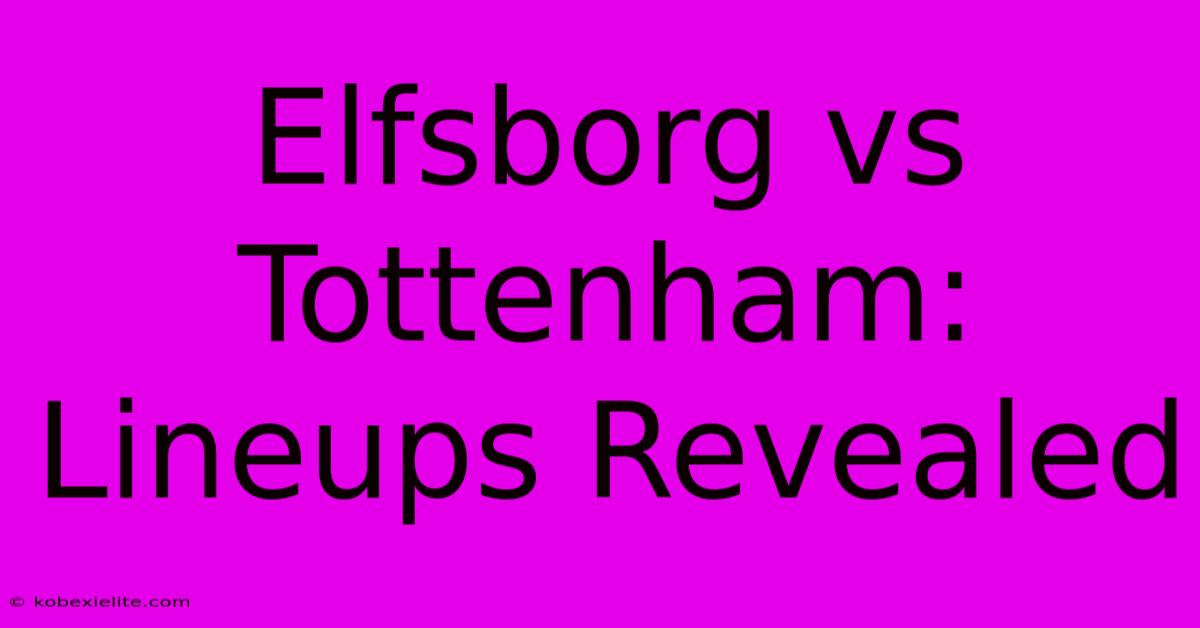 Elfsborg Vs Tottenham: Lineups Revealed