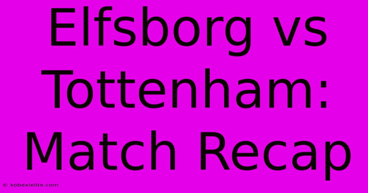 Elfsborg Vs Tottenham: Match Recap