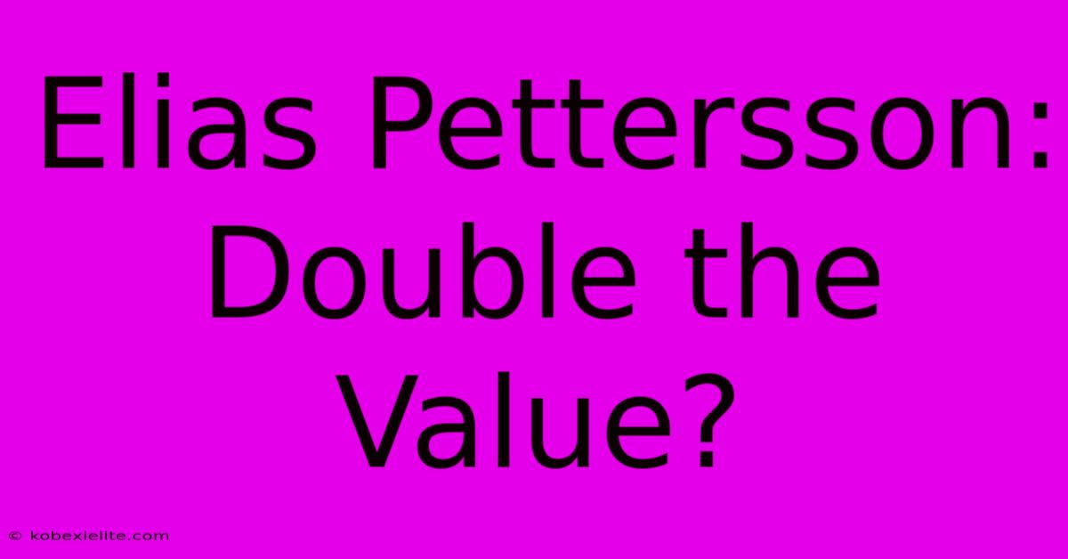 Elias Pettersson: Double The Value?