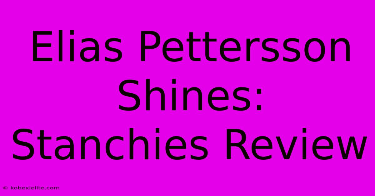 Elias Pettersson Shines: Stanchies Review