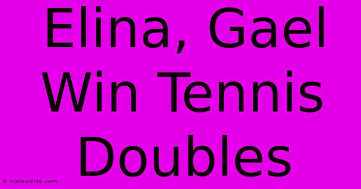 Elina, Gael Win Tennis Doubles