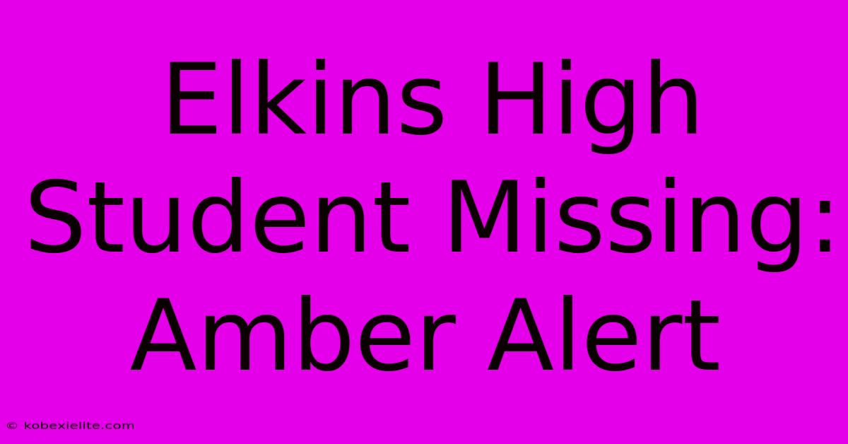 Elkins High Student Missing: Amber Alert