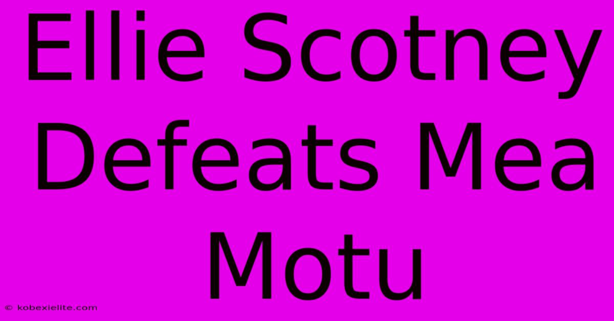 Ellie Scotney Defeats Mea Motu