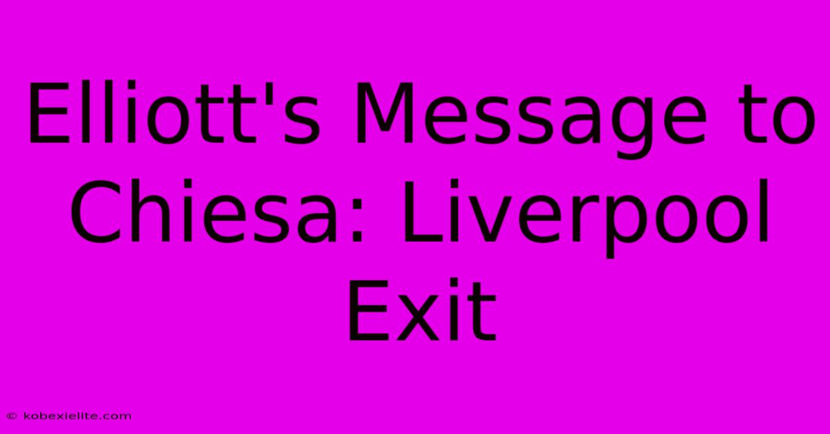 Elliott's Message To Chiesa: Liverpool Exit