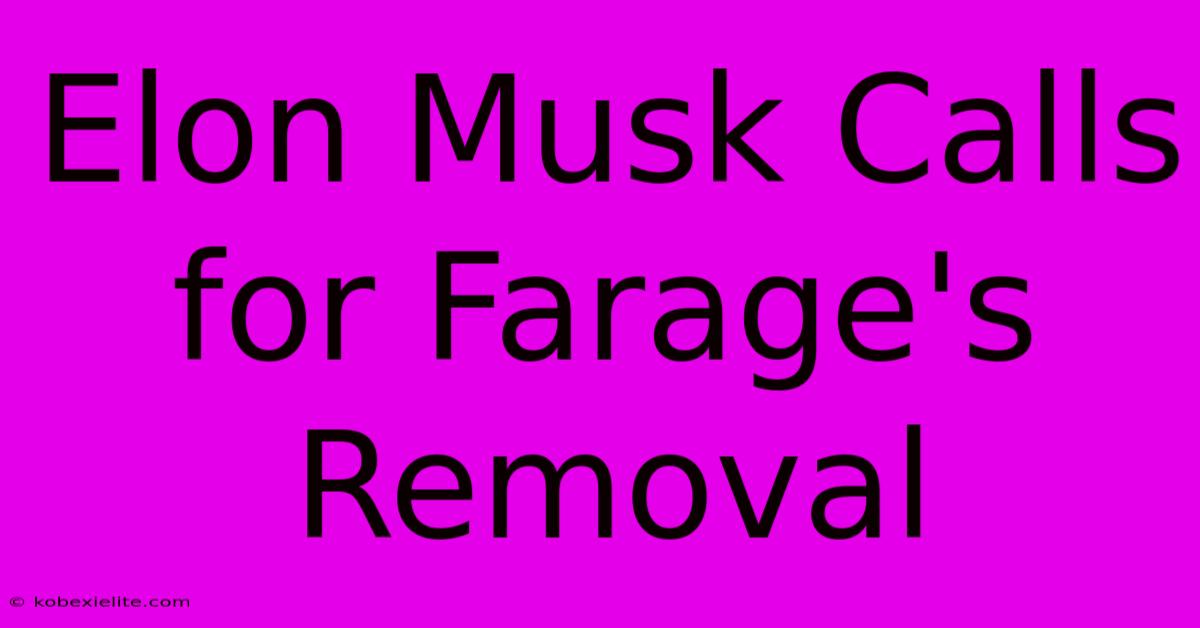 Elon Musk Calls For Farage's Removal