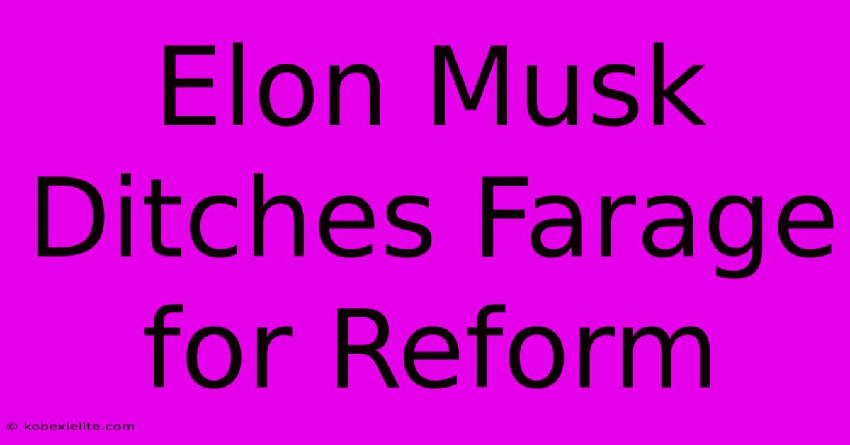 Elon Musk Ditches Farage For Reform