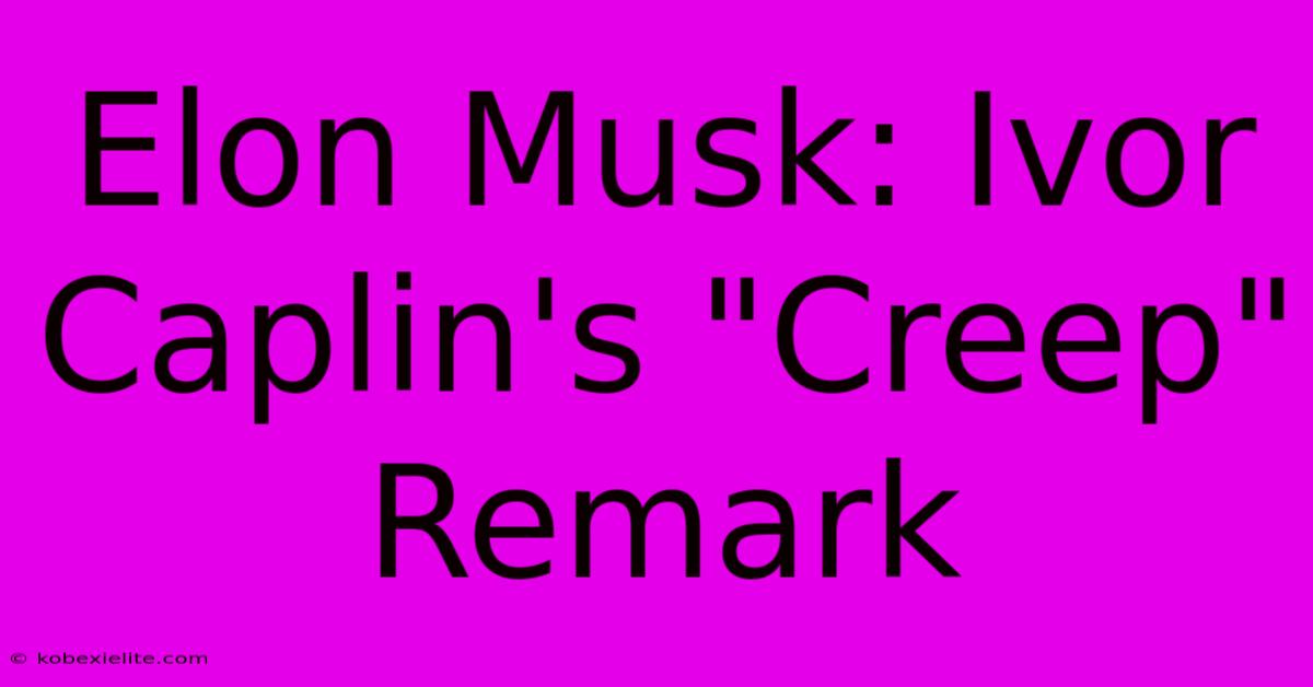 Elon Musk: Ivor Caplin's 