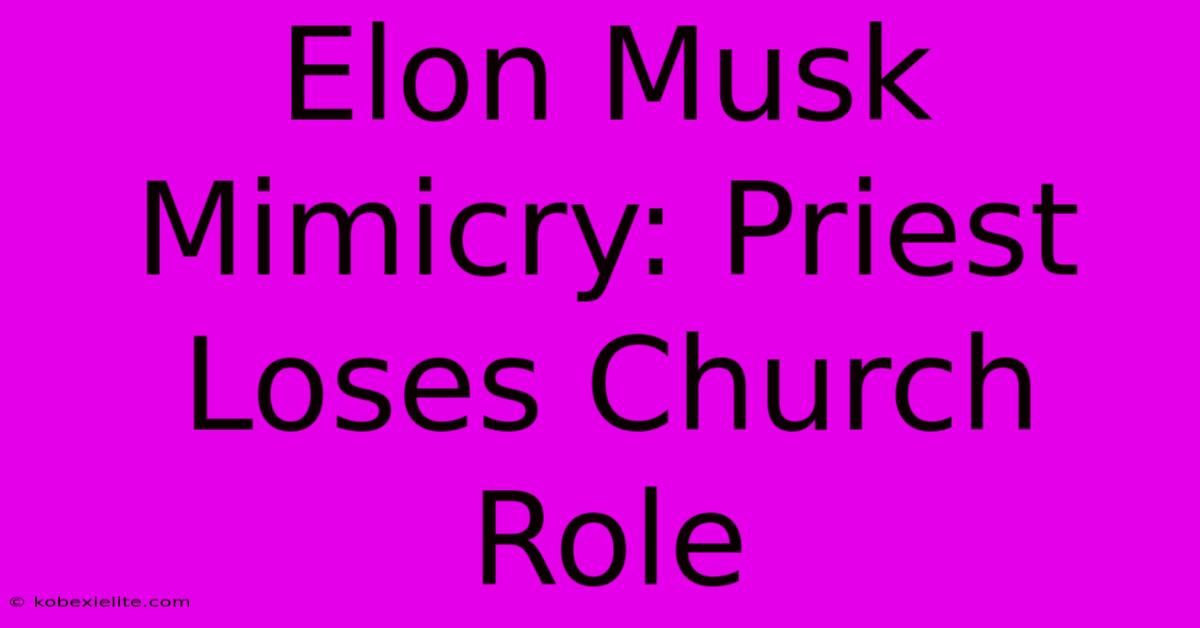 Elon Musk Mimicry: Priest Loses Church Role