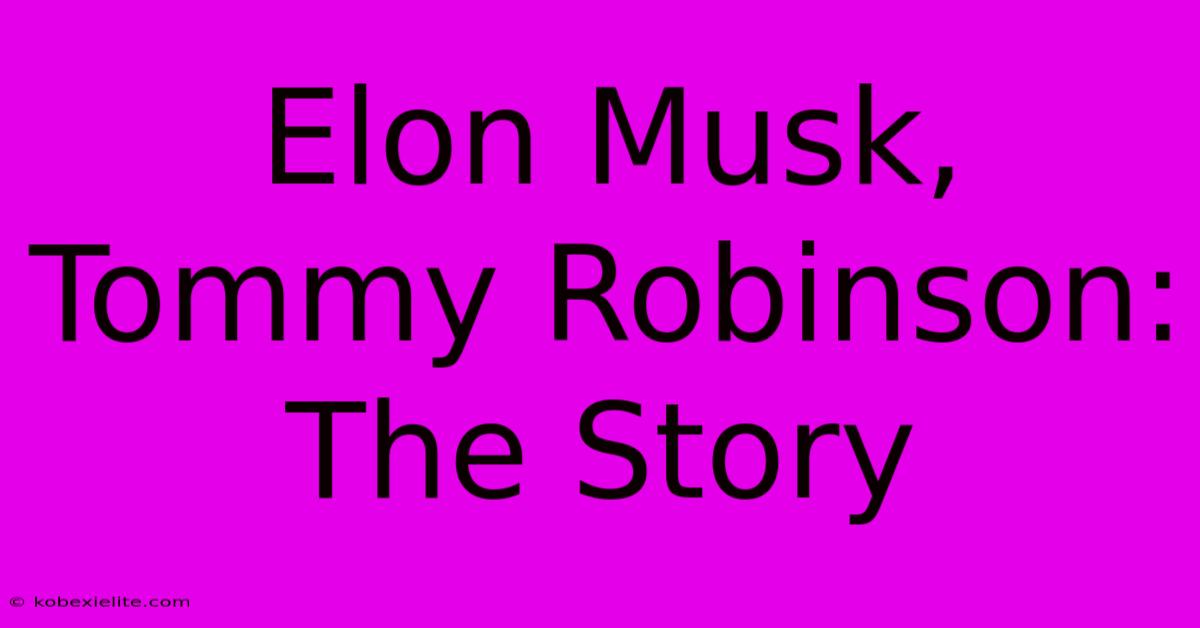 Elon Musk, Tommy Robinson: The Story