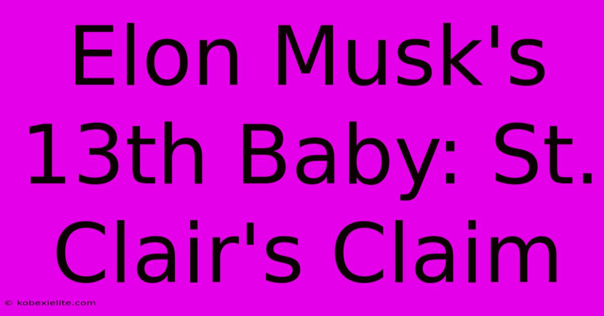 Elon Musk's 13th Baby: St. Clair's Claim