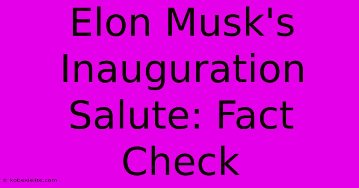 Elon Musk's Inauguration Salute: Fact Check