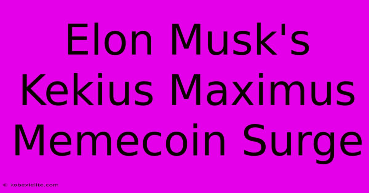 Elon Musk's Kekius Maximus Memecoin Surge