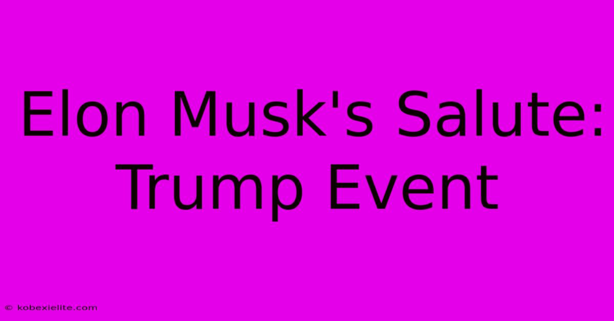 Elon Musk's Salute: Trump Event