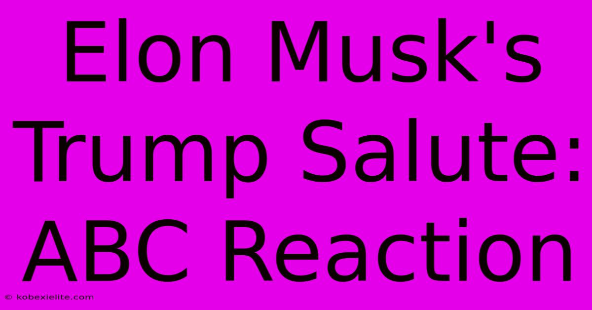 Elon Musk's Trump Salute: ABC Reaction