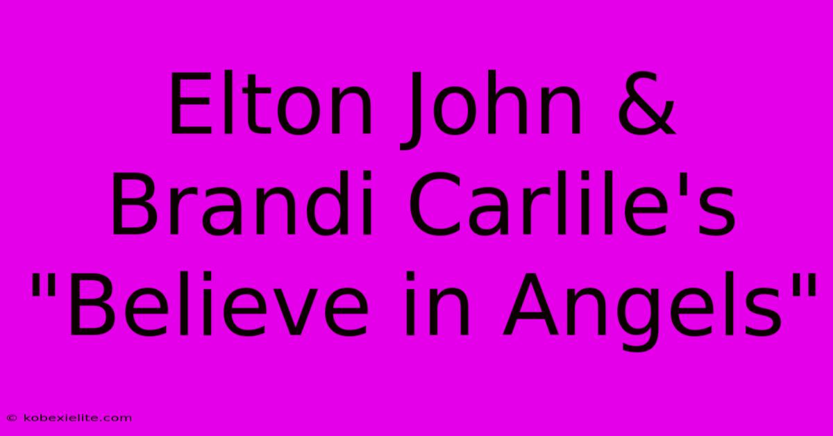 Elton John & Brandi Carlile's 