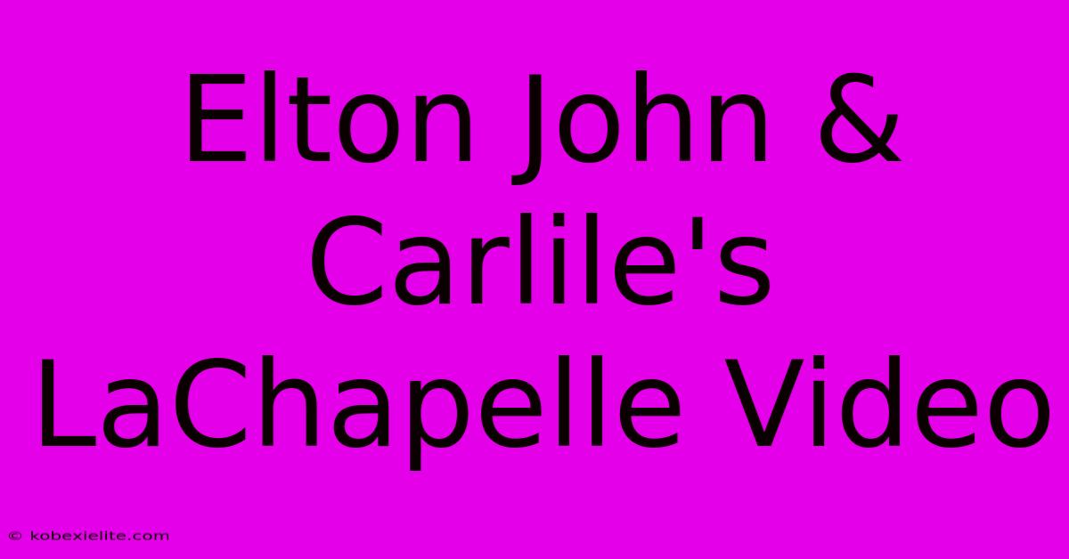 Elton John & Carlile's LaChapelle Video