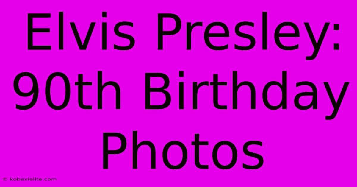 Elvis Presley: 90th Birthday Photos