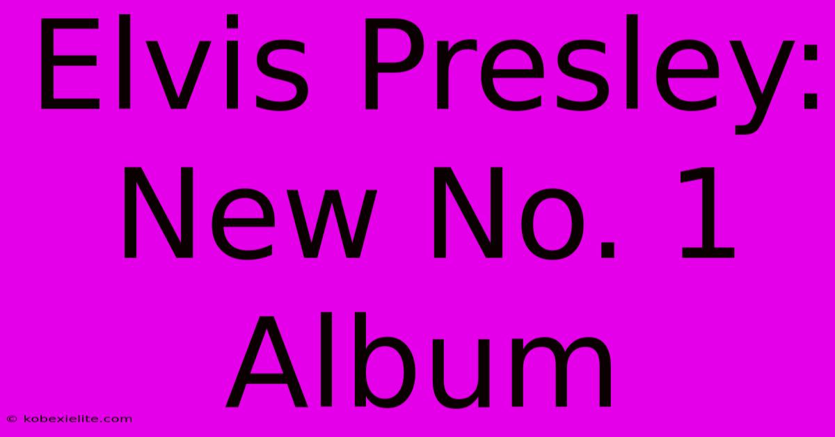 Elvis Presley: New No. 1 Album