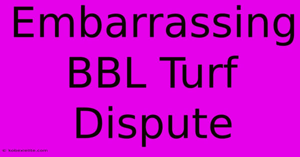 Embarrassing BBL Turf Dispute