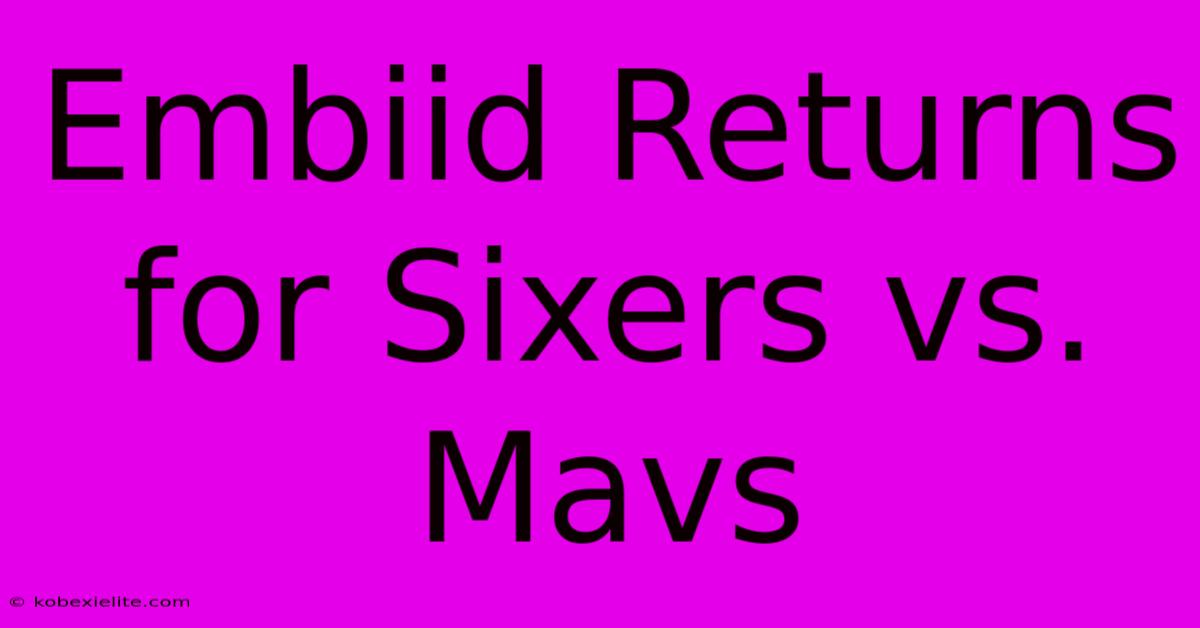 Embiid Returns For Sixers Vs. Mavs