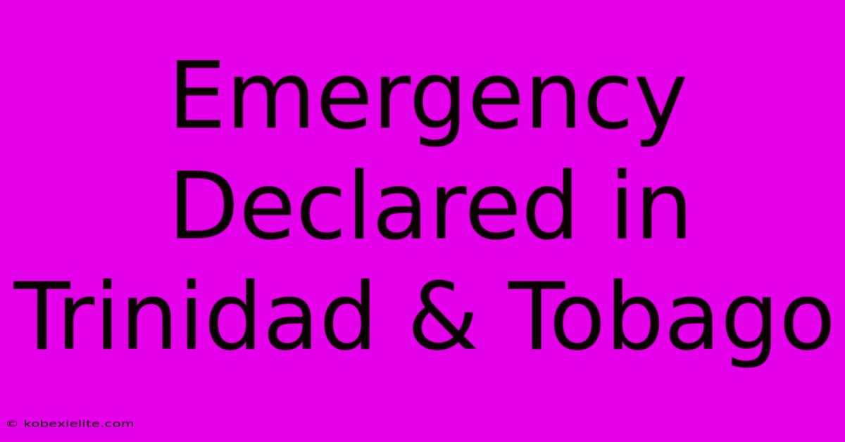 Emergency Declared In Trinidad & Tobago