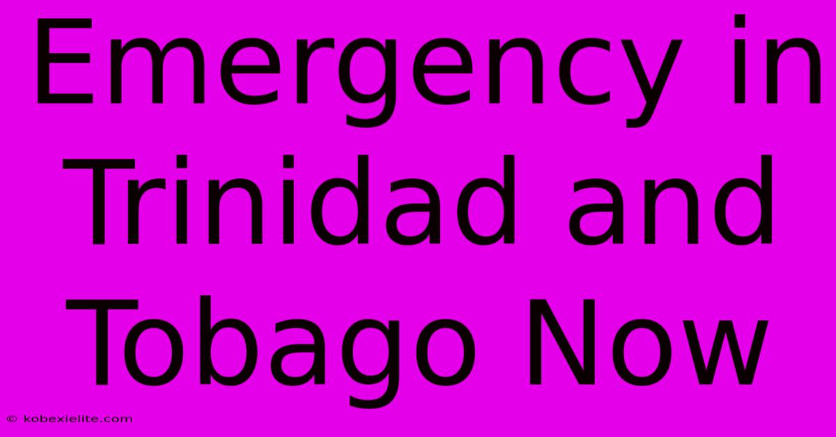 Emergency In Trinidad And Tobago Now