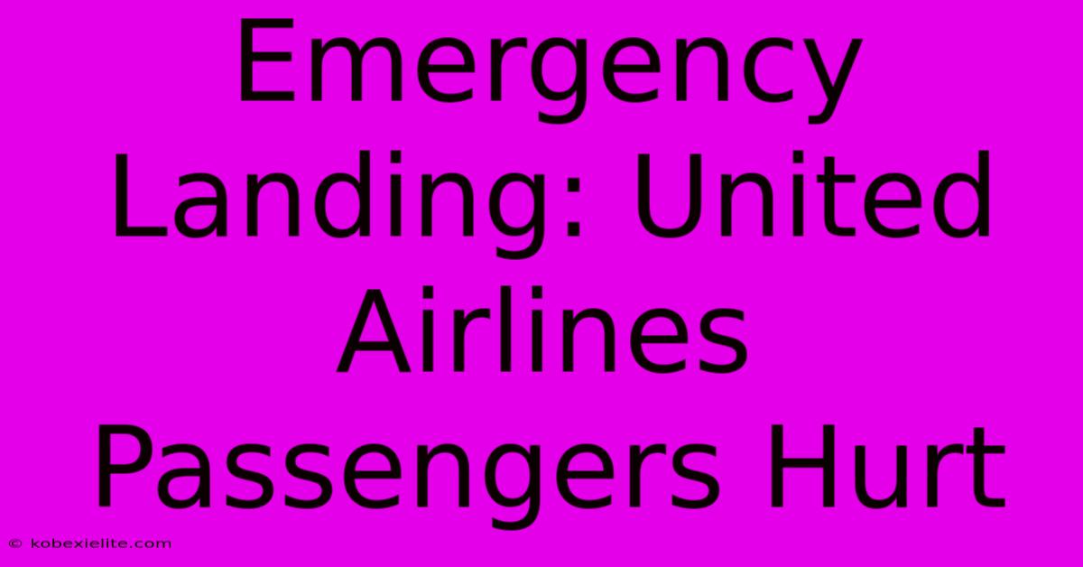 Emergency Landing: United Airlines Passengers Hurt