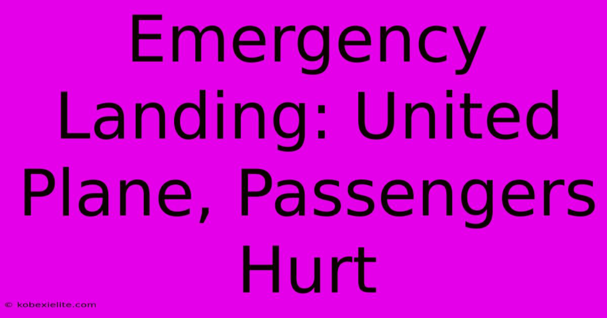 Emergency Landing: United Plane, Passengers Hurt