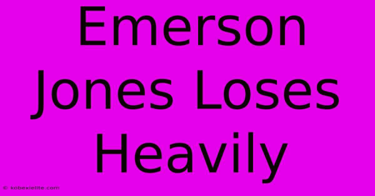 Emerson Jones Loses Heavily