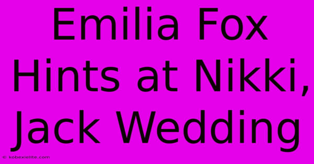 Emilia Fox Hints At Nikki, Jack Wedding