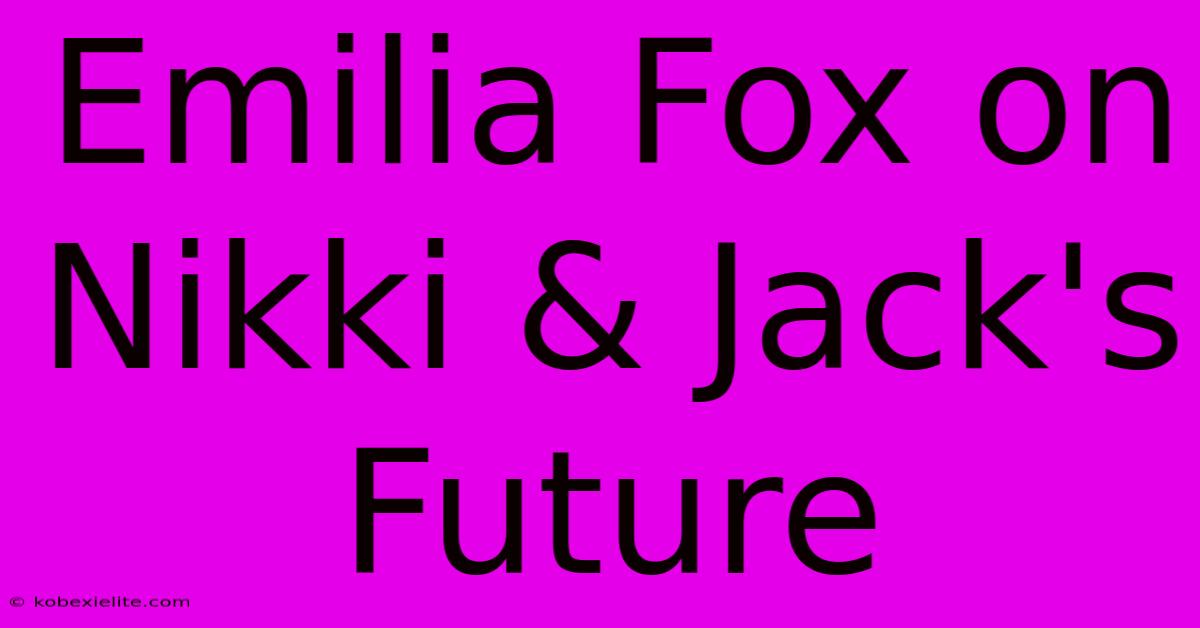 Emilia Fox On Nikki & Jack's Future