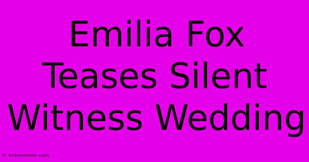 Emilia Fox Teases Silent Witness Wedding