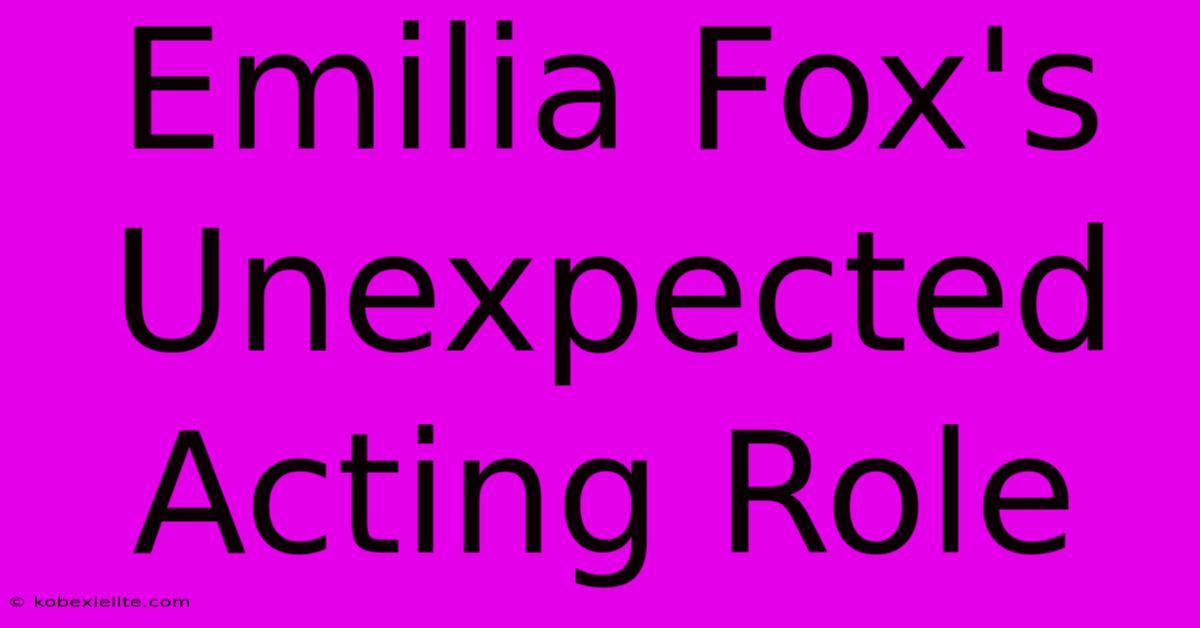 Emilia Fox's Unexpected Acting Role