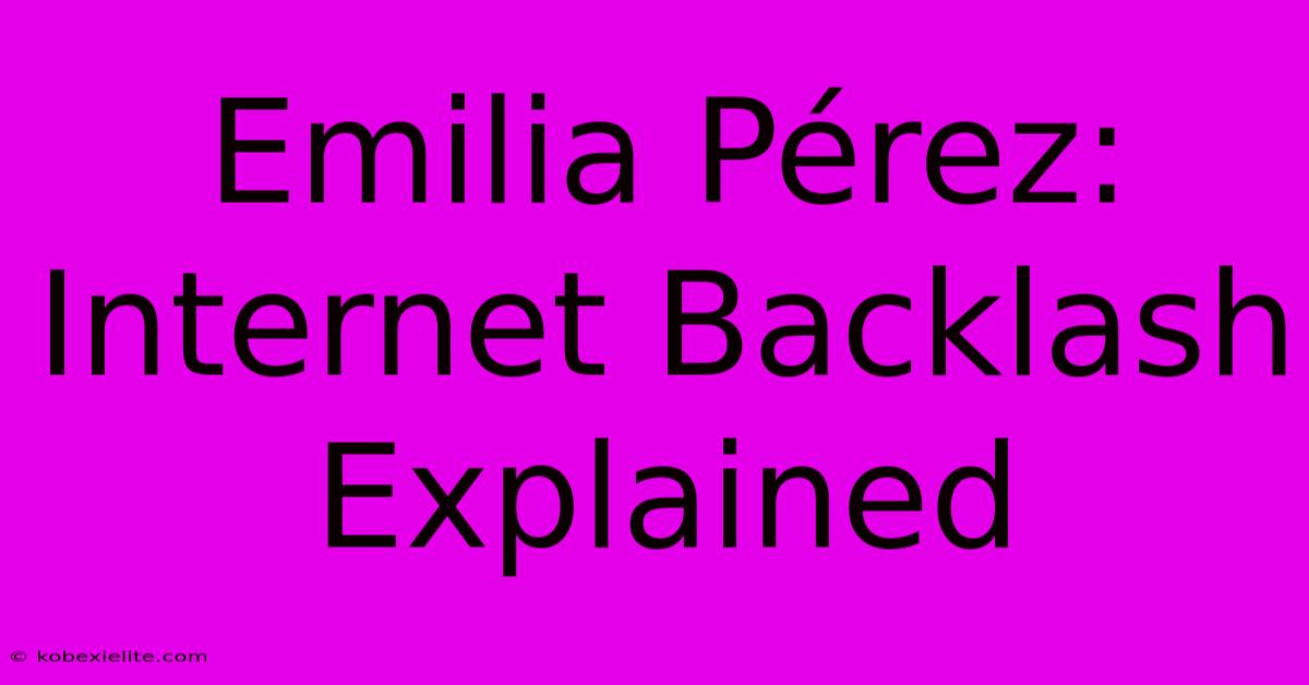 Emilia Pérez: Internet Backlash Explained