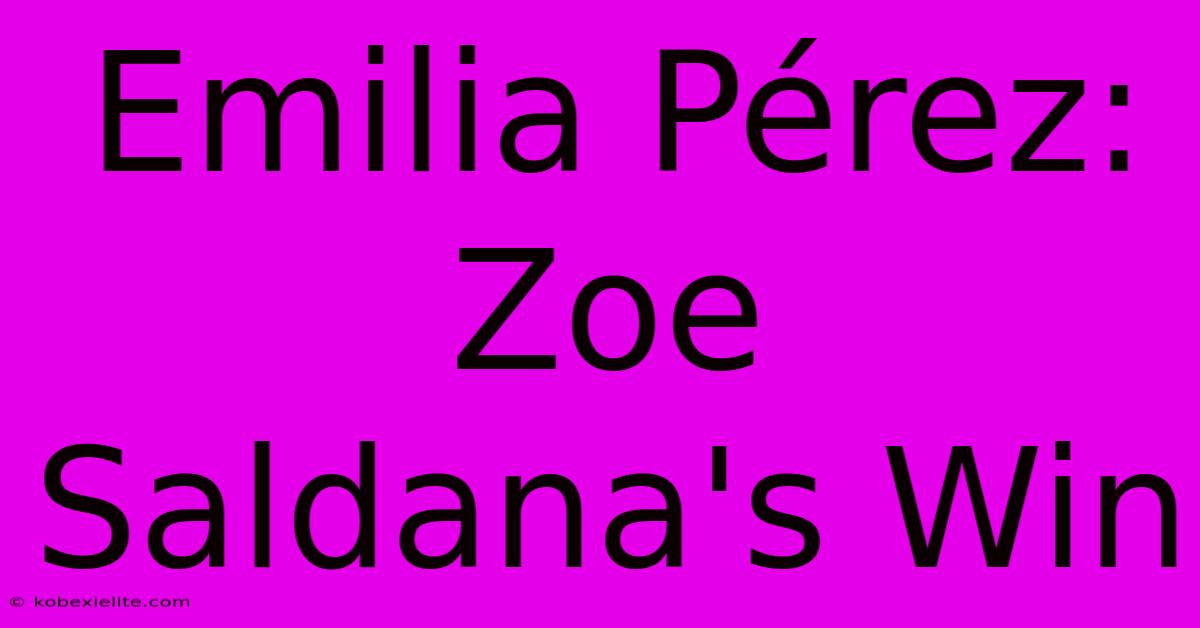 Emilia Pérez: Zoe Saldana's Win