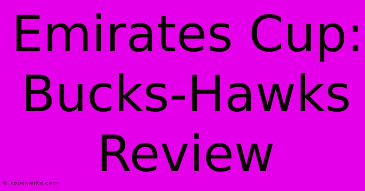 Emirates Cup: Bucks-Hawks Review Emirates Cup: Bucks-Hawks Review