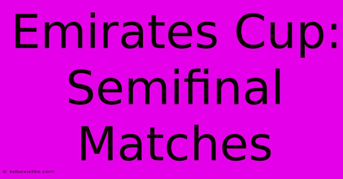 Emirates Cup: Semifinal Matches Emirates Cup: Semifinal Matches