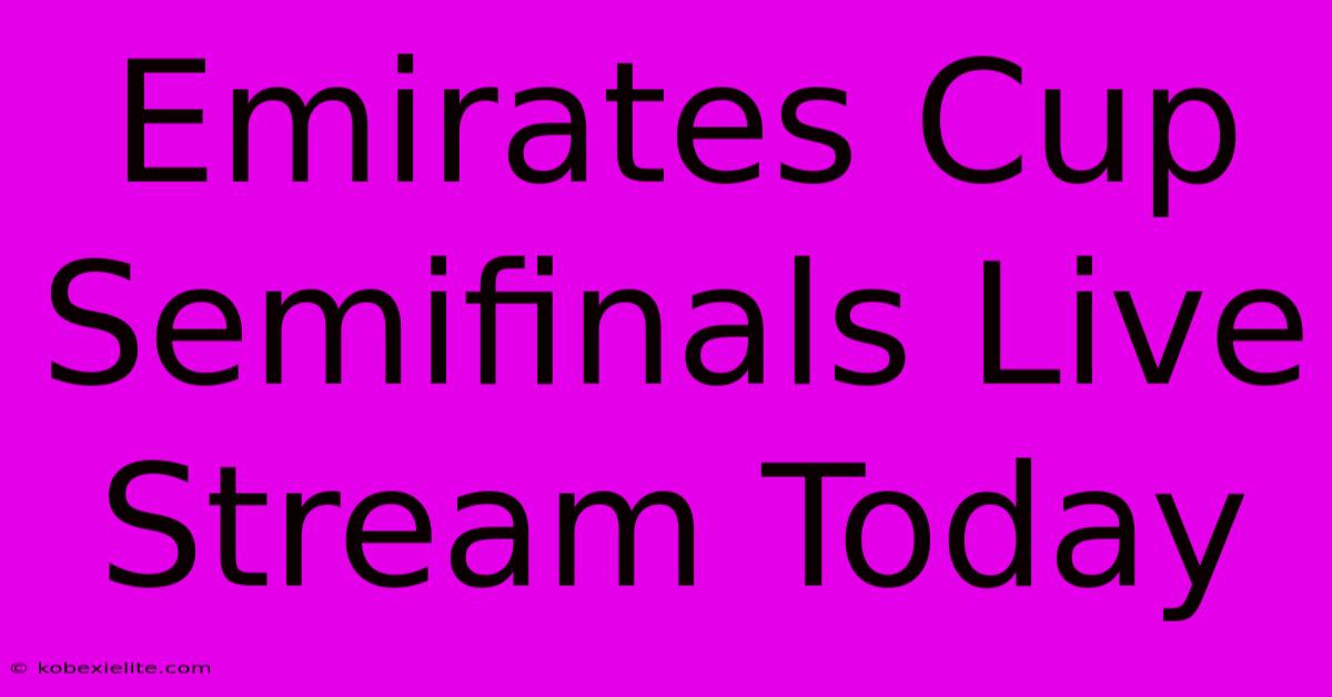 Emirates Cup Semifinals Live Stream Today Emirates Cup Semifinals Live Stream Today