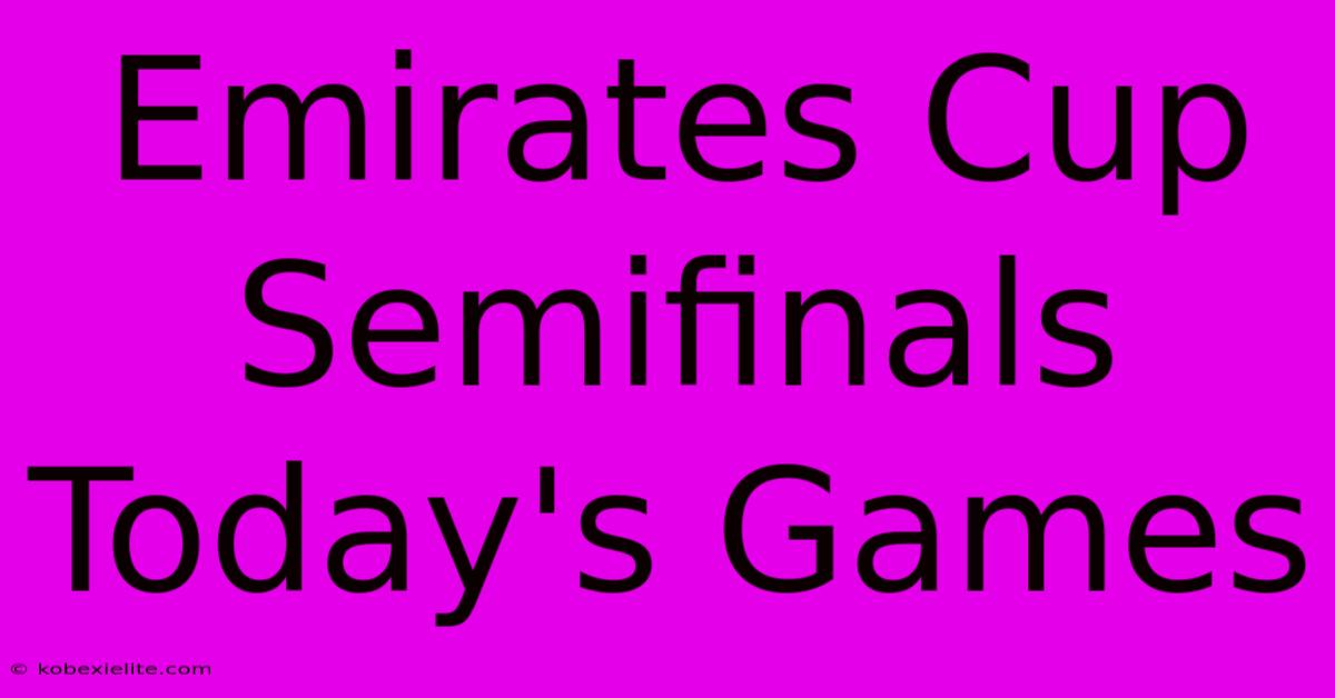 Emirates Cup Semifinals Today's Games Emirates Cup Semifinals Today's Games