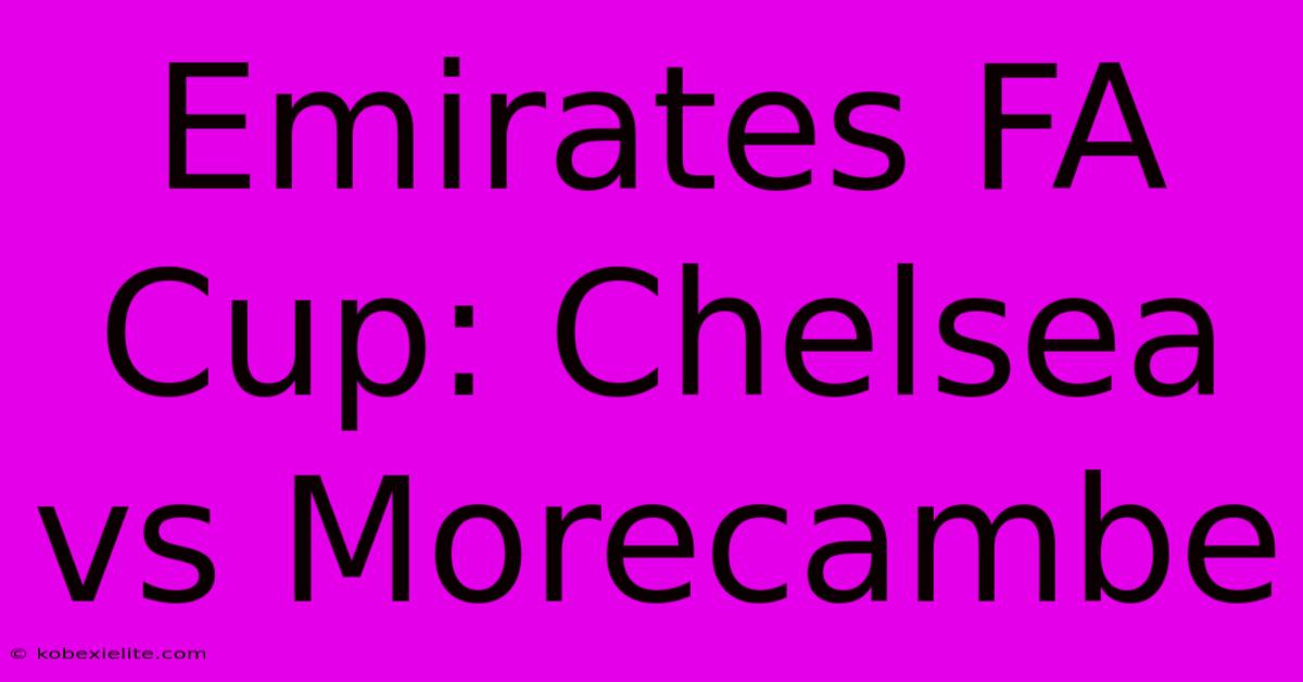 Emirates FA Cup: Chelsea Vs Morecambe