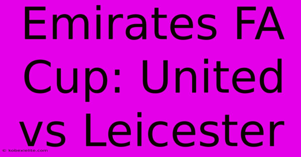 Emirates FA Cup: United Vs Leicester