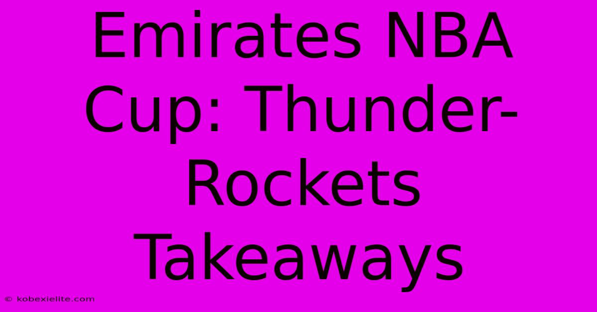 Emirates NBA Cup: Thunder-Rockets Takeaways Emirates NBA Cup: Thunder-Rockets Takeaways