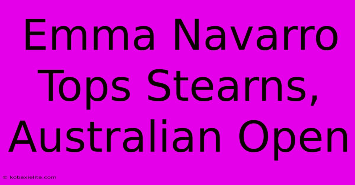 Emma Navarro Tops Stearns, Australian Open