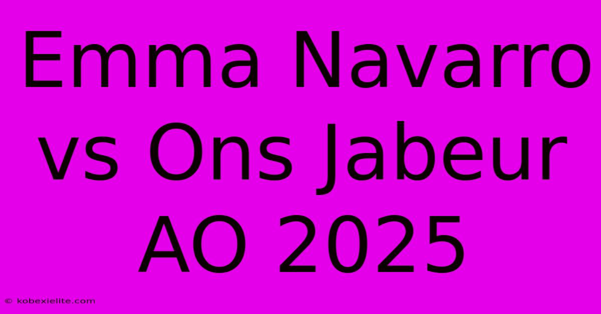 Emma Navarro Vs Ons Jabeur AO 2025